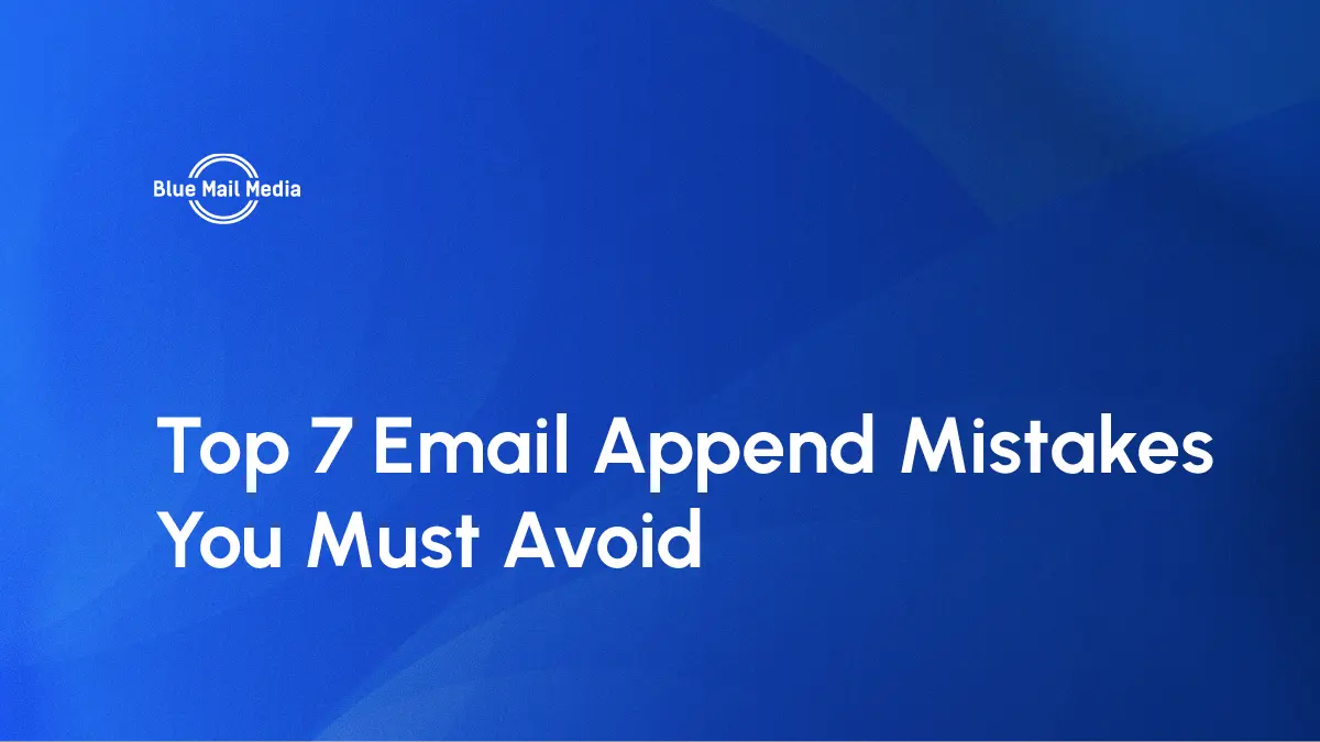 7 email appending mistakes you must avoid, featured image on the Blue Mail Media blog