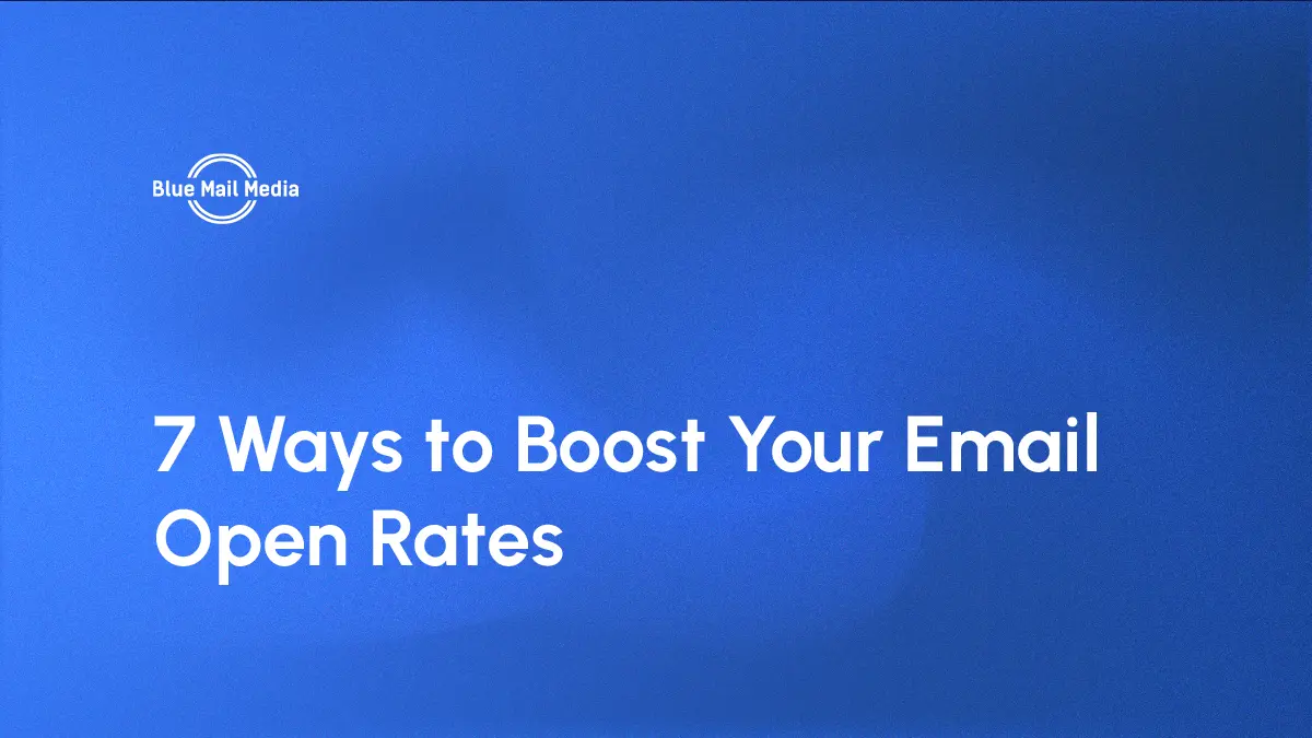 7 ways to boost your email open rates, featured image on the Blue Mail Media blog