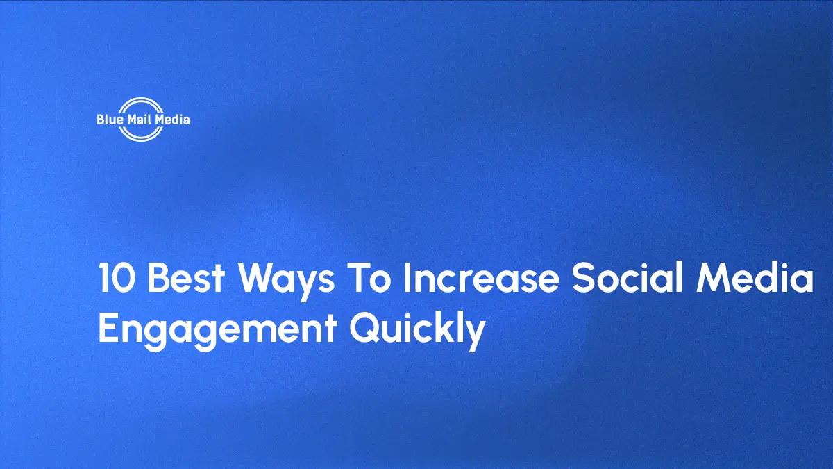 Best ways to increase social media engagement quickly, featured image on the Blue Mail Media blog