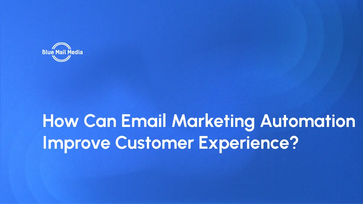 Can email marketing automation improve customer experience, featured image on the Blue Mail Media blog