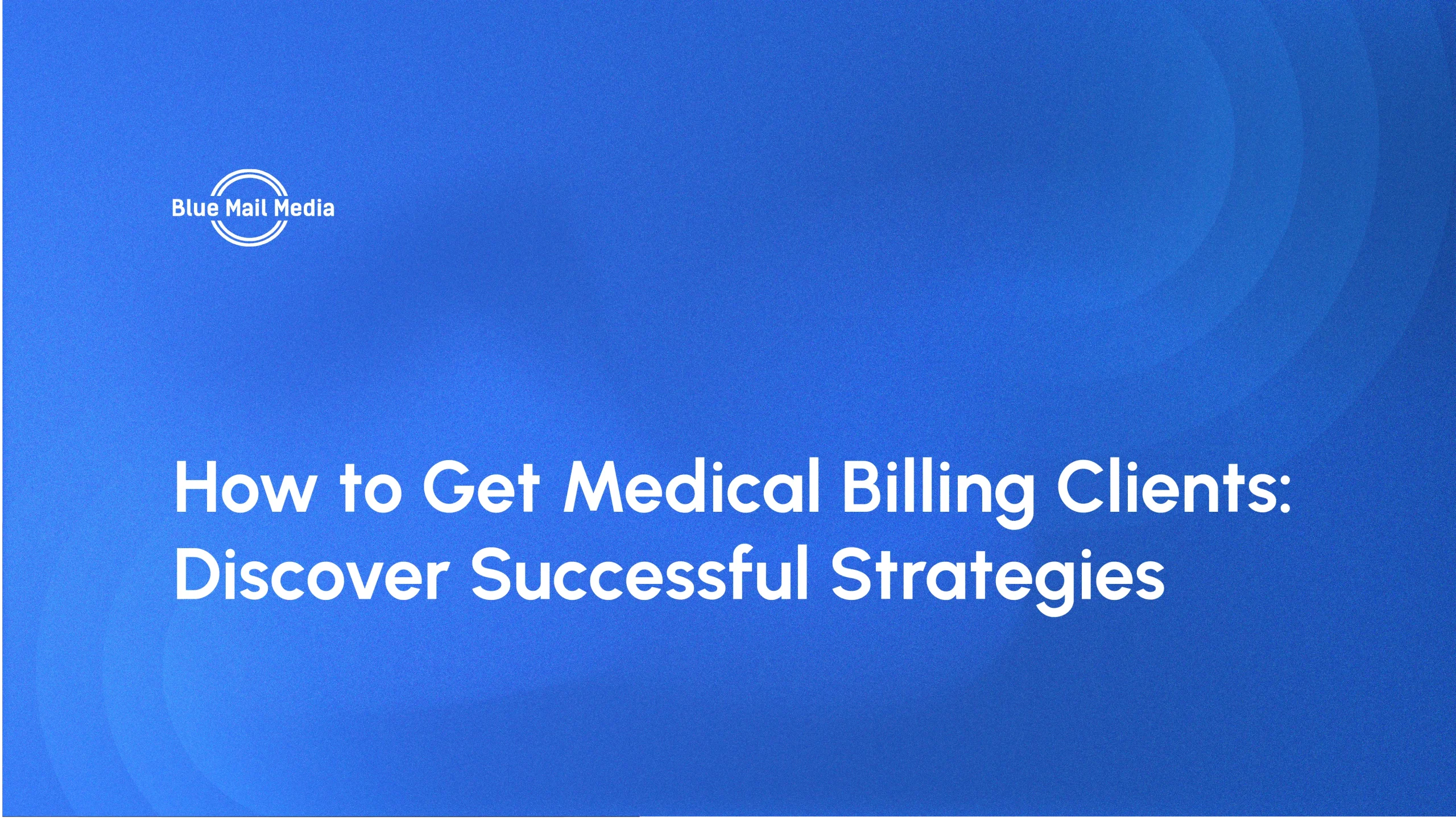 How to get medical billing clients scaled, featured image on the Blue Mail Media blog