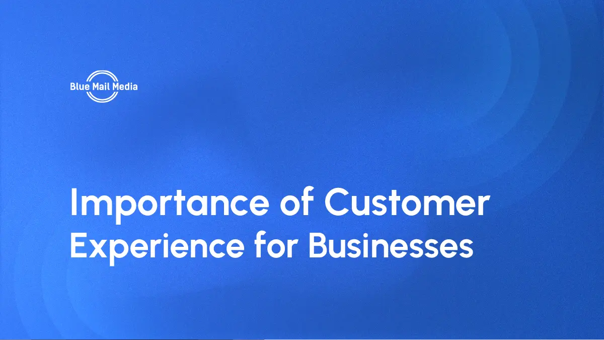 Importance of customer experience, featured image on the Blue Mail Media blog