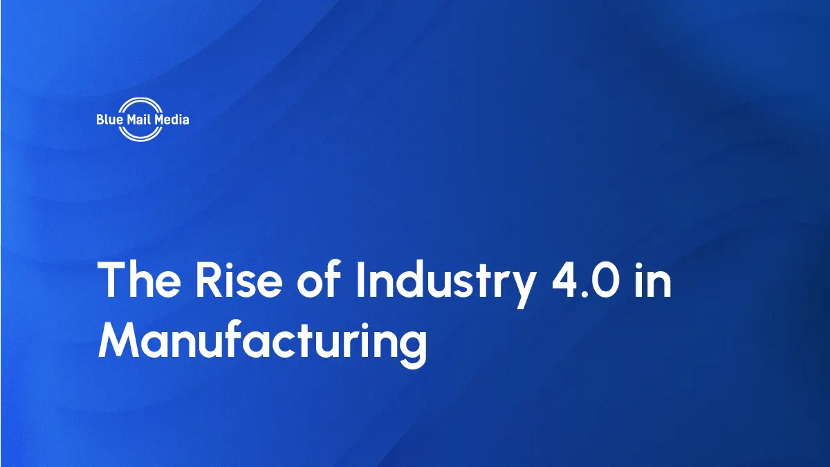 Industry 4 0 in manufacturing, featured image on the Blue Mail Media blog