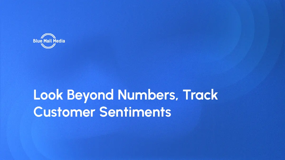 Look beyond numbers track customer sentiments, featured image on the Blue Mail Media blog