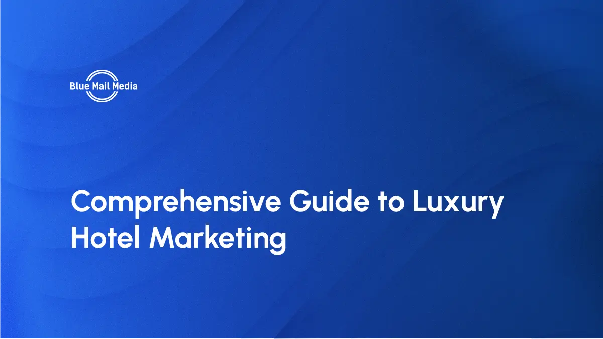 Luxury hotel marketing, featured image on the Blue Mail Media blog