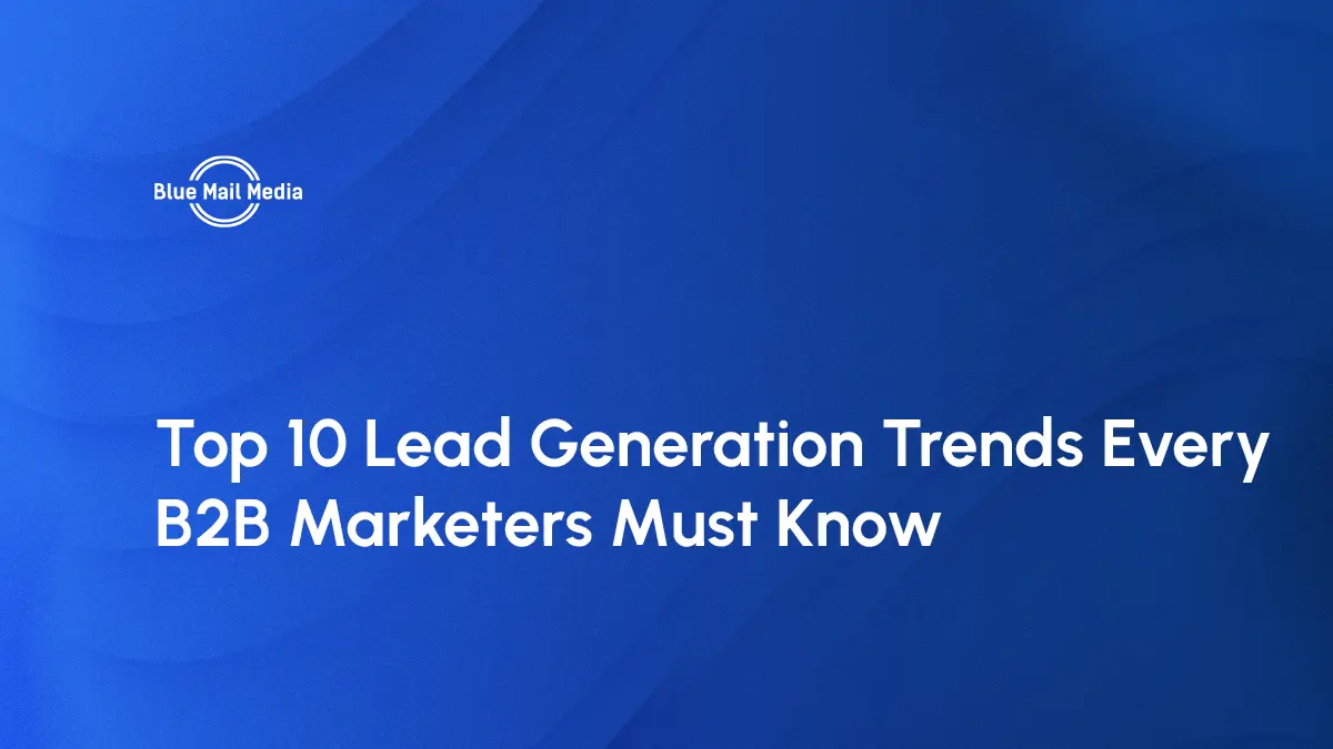 Top 10 lead generation trends every B2B marketers must know, featured image on the Blue Mail Media blog