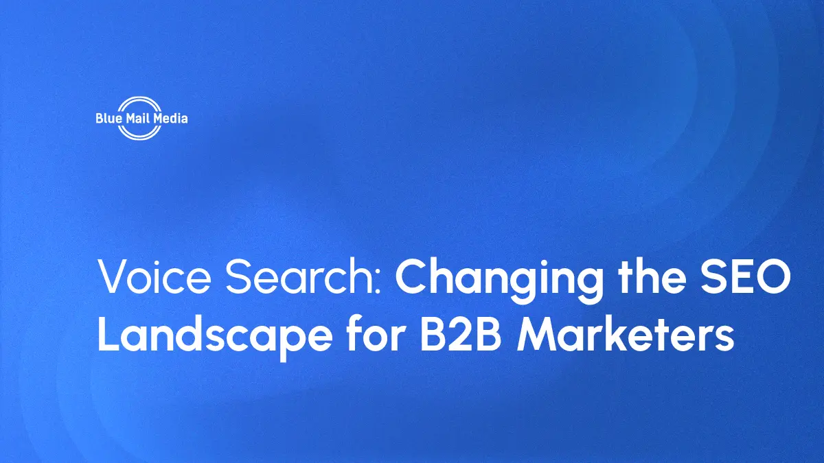 Voice search changing SEO landscape for B2B marketers, featured image on the Blue Mail Media blog